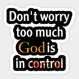 Don't worry too much. God is in control. Sticker